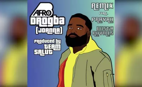 Afro B - Drogba (Joanna) Remix Ft. Prayah & Busta Rhymes